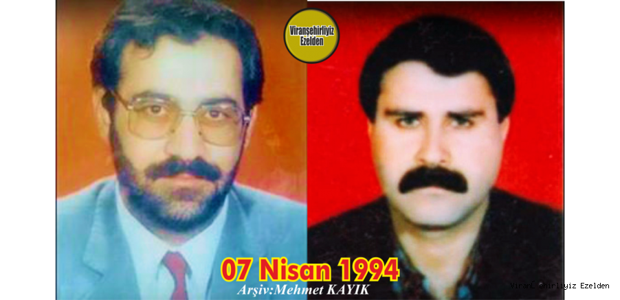 Viranşehir'li Hemşehrimiz 07 Nisan 1994 Günü Viranşehir Öğretmenevi Kapısında Karanlık Güçler Tarafından Şehit Edilmiş, Sevilen Sayılan Güzel İnsanlar C. Savcısı Merhum Kazım Ekinci ve İş İnsanı Merhum Fahri İnan