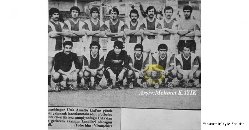 Viranşehirspor Futbol Takımı Eski Futbolcularından, Rafet Araz(Kaptan), Cemil Yüksel, Hamdullah Orman, Kemal Ulu, Eyyüp Kahraman, Hüseyin Almaz(Kaleci), Mahmut Turgut, Eyyüp Zenciroğlu,