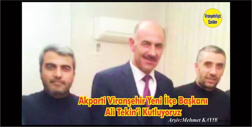  Viranşehir Akparti Yeni İlçe Başkanı Ali Tekin Oldu ....!